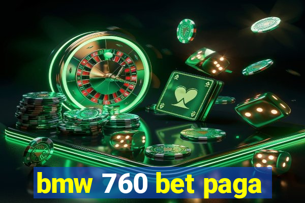 bmw 760 bet paga